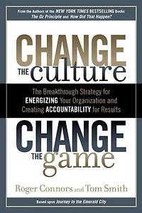 Change The Culture, Game: Breakthrough Strategy for Energizing Your Organization and Creating Accountability Results
