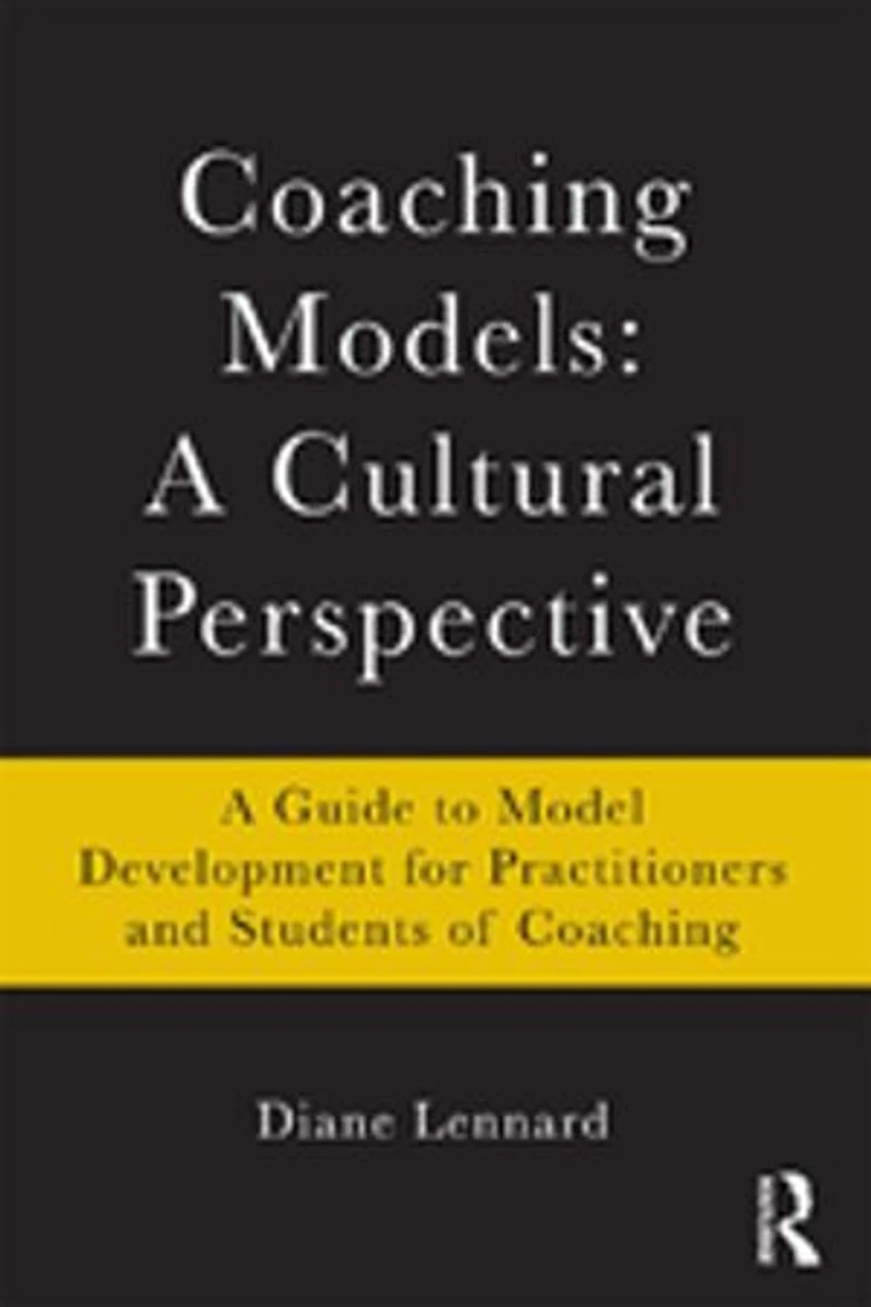 Coaching Models: A Cultural Perspective: Guide To Model Development: For Practitioners And Students Of