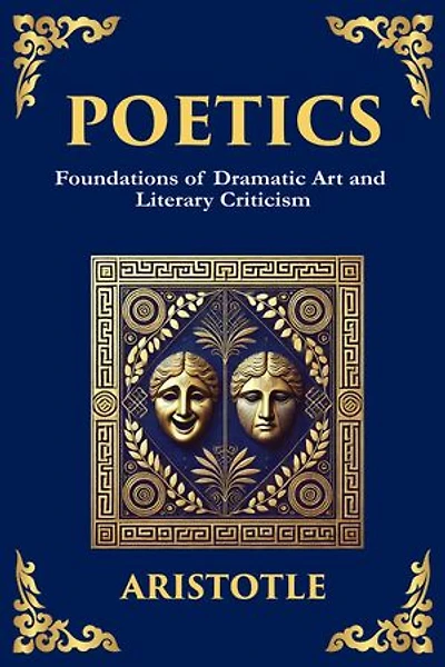 Poetics: The Foundations of Storytelling and Dramatic Theory