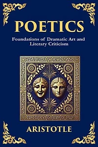 Poetics: The Foundations of Storytelling and Dramatic Theory