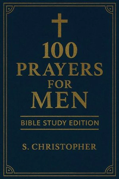 100 Prayers for Men: Bible Study Edition: 100 Prayers for Men, #2