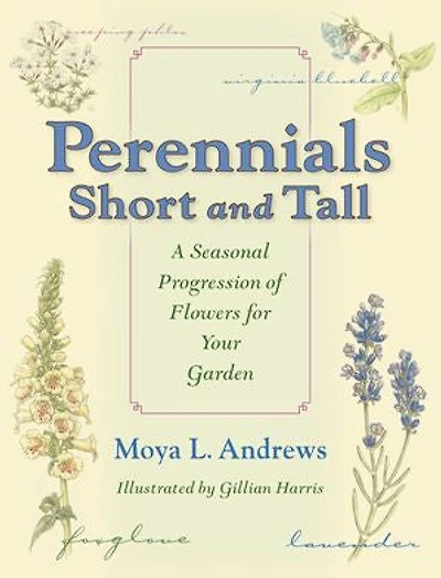 Perennials Short and Tall: A Seasonal Progression of Flowers for Your Garden