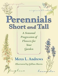 Perennials Short and Tall: A Seasonal Progression of Flowers for Your Garden