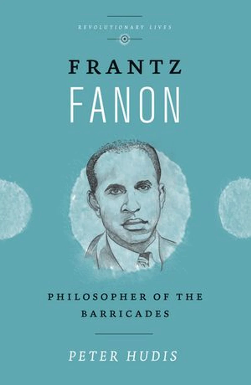 Frantz Fanon: Philosopher Of The Barricades