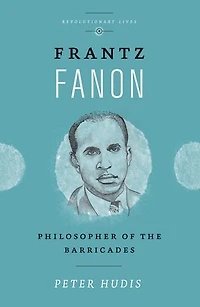 Frantz Fanon: Philosopher Of The Barricades
