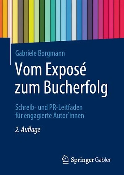 Vom Exposé zum Bucherfolg: Schreib- und PR-Leitfaden für engagierte Autor*innen