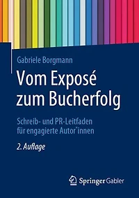 Vom Exposé zum Bucherfolg: Schreib- und PR-Leitfaden für engagierte Autor*innen