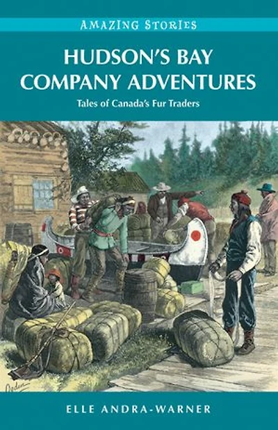 Hudson's Bay Company Adventures: Tales of Canada's Fur Traders: Tales of Canada's Fur Traders