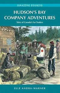 Hudson's Bay Company Adventures: Tales of Canada's Fur Traders: Tales of Canada's Fur Traders