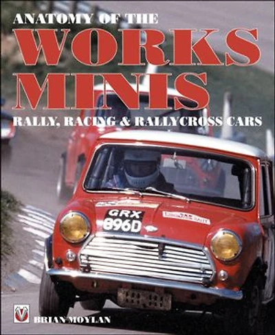 Anatomy of the Works Minis: Rally, Racing & Rallycross Cars