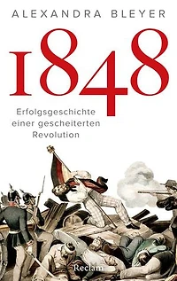 1848. Erfolgsgeschichte einer gescheiterten Revolution: Die Revolution 1848: Ursachen, Verlauf und Folgen