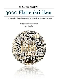 3000 Plattenkritiken: Gute und schlechte Musik aus drei Jahrzehnten. Mit einem Vorwort von Jan Plewka.