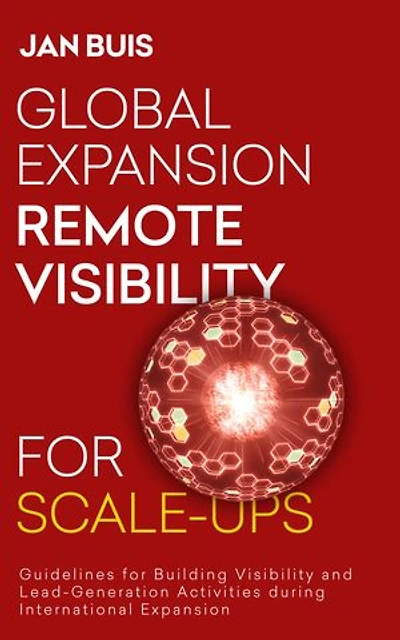 Global Expansion Remote Visibility for Scale-Ups: Guidelines for Building Visibility and Lead-Generation Activities during International Expansion