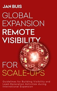 Global Expansion Remote Visibility for Scale-Ups: Guidelines for Building Visibility and Lead-Generation Activities during International Expansion