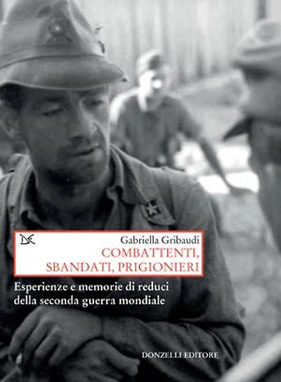 Combattenti, sbandati, prigionieri: Esperienze e memorie di reduci della seconda guerra mondiale