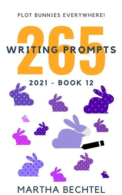 265 Writing Prompts : 2021 Saturday Story Prompt Collection: Saturday Story Prompts - Yearly, #12