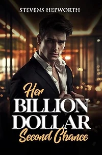 Her Billion Dollar Second Chance: A Secret Baby, Billionaire Redemption Romance