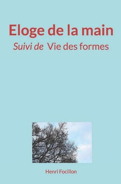 Eloge de la main: (Suivi de) Vie des formes