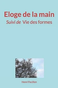 Eloge de la main: (Suivi de) Vie des formes