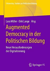 Augmented Democracy in der Politischen Bildung: Neue Herausforderungen der Digitalisierung