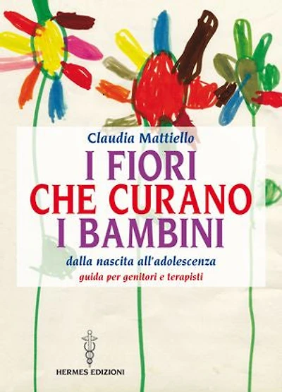 I fiori che curano i bambini: Dalla nascita all’adolescenza - Guida per genitori e terapisti