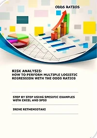 RISK ANALYSIS: HOW TO PERFORM MULTIPLE LOGISTIC REGRESSION WITH THE ODDS RATIOS STEP BY STEP USING SPESIFIC EXAMPLES WITH EXCEL AND SPSS