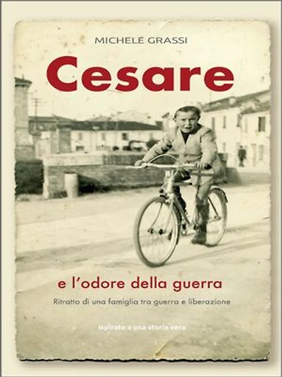 Cesare e l'odore della guerra: Ritratto di una famiglia tra guerra e liberazione