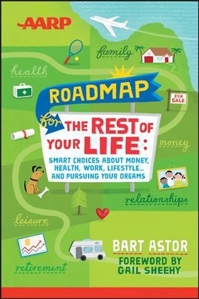 AARP Roadmap for the Rest of Your Life: Smart Choices About Money, Health, Work, Lifestyle ... and Pursuing Dreams