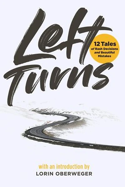 Left Turns: 12 Tales of Rash Decisions and Beautiful Mistakes