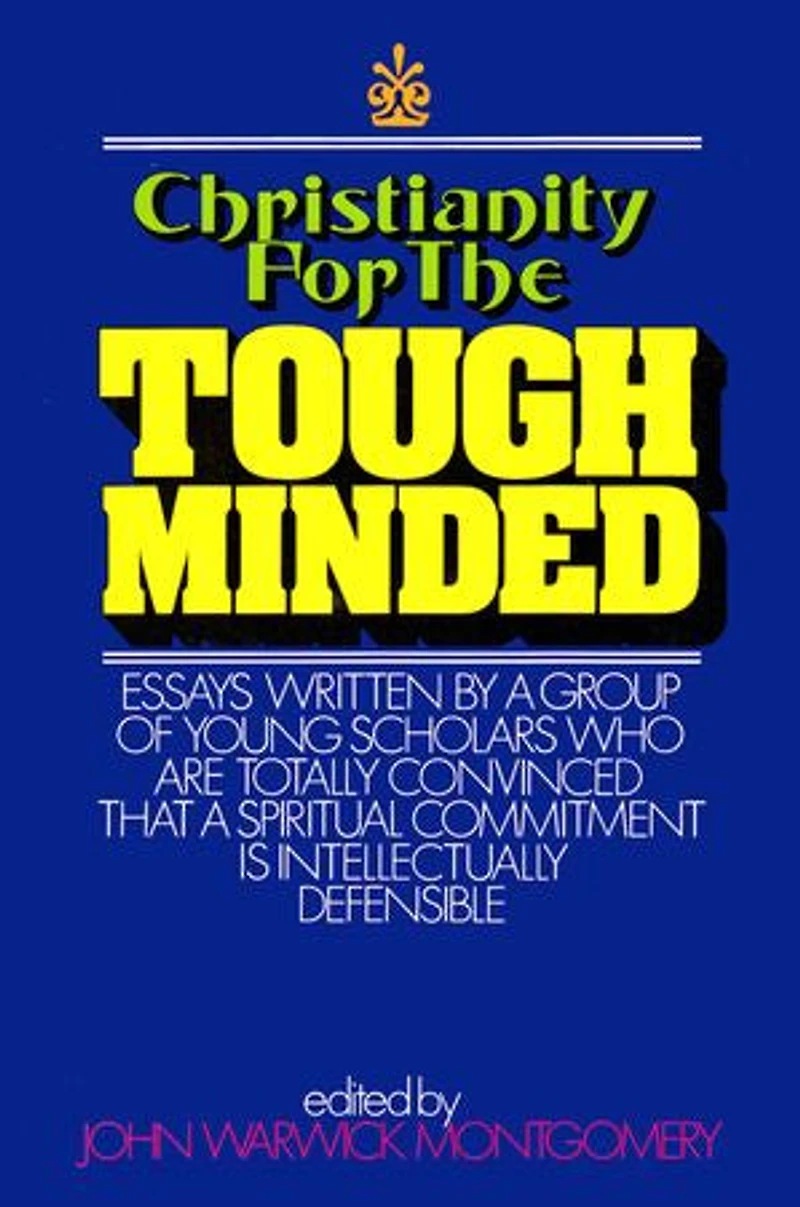 Christianity for the Tough Minded: Essays Written by a Group of Young Scholars Who Are Totally Convinced That Spiritual Commitment Is Intellectually Defensible