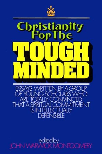 Christianity for the Tough Minded: Essays Written by a Group of Young Scholars Who Are Totally Convinced That Spiritual Commitment Is Intellectually Defensible