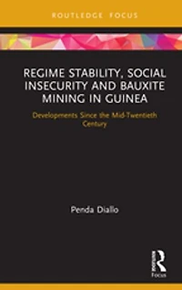 Regime Stability, Social Insecurity and Bauxite Mining Guinea: Developments Since the Mid-Twentieth Century