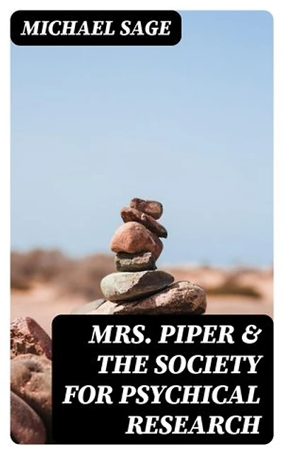 Mrs. Piper & the Society for Psychical Research: Enriched edition.