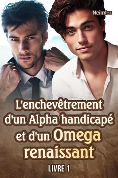 L'enchevêtrement d'un Alpha handicapé et d'un Omega renaissant 1: L'enchevêtrement d'un Alpha handicapé et d'un Omega renaissant, #1