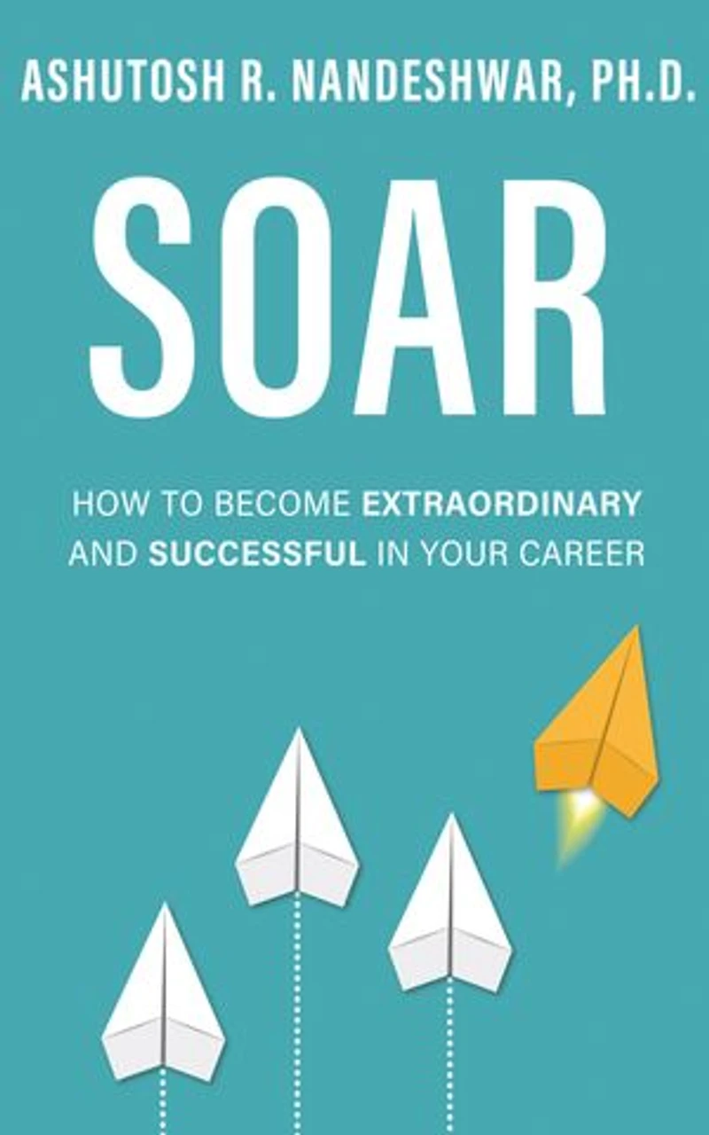 Soar: How to Become Extraordinary and Successful Your Career