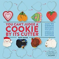 You Can't Judge A Cookie By Its Cutter: Make 100 Designs With Only Handful Of Cutters
