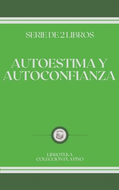 AUTOESTIMA Y AUTOCONFIANZA: SERIE DE 2 LIBROS