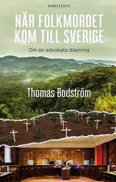När folkmordet kom till Sverige : Om en advokats dilemma