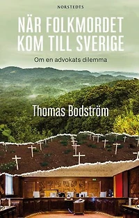 När folkmordet kom till Sverige : Om en advokats dilemma