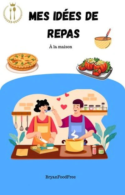 Des repas simples et équilibrés: Fiches recettes, idées repas