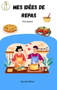 Des repas simples et équilibrés: Fiches recettes, idées repas