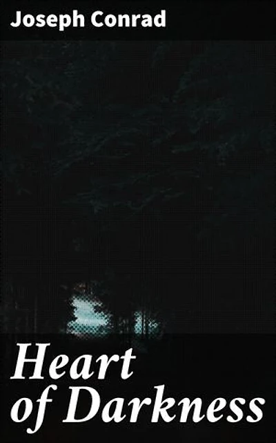 Heart of Darkness: Enriched edition. Exploring the Dark Heart of Human Nature Through Symbolism and Imperialism