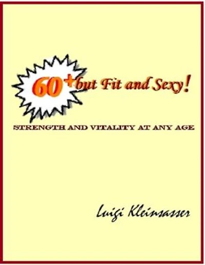 60+ But Fit and Sexy! - Strength & Vitality At Any Age