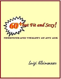 60+ But Fit and Sexy! - Strength & Vitality At Any Age