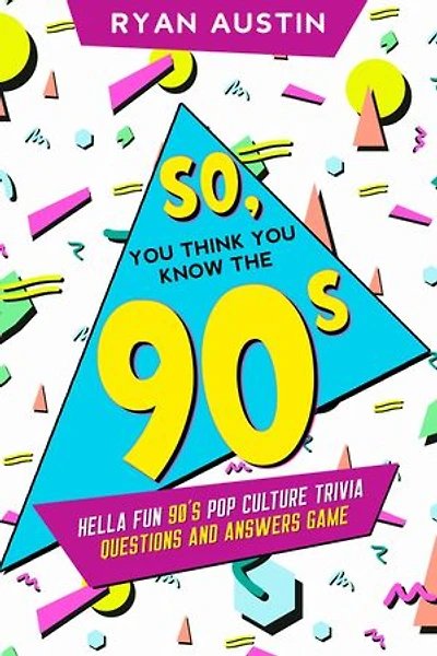 So, you think you know the 90's?: Hella Fun 90's pop culture Trivia Questions and answers game
