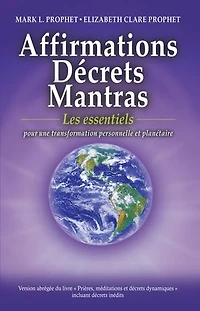 Affirmations, Décrets, Mantras - Les essentiels: pour une transformation personnelle et planétaire