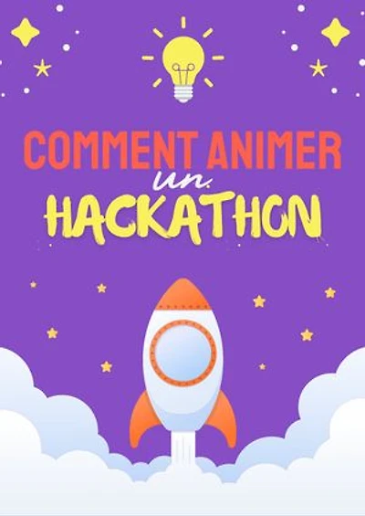 Comment organiser et animer un Hackathon ?