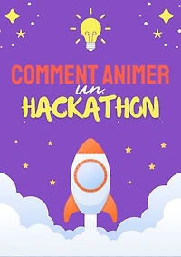 Comment organiser et animer un Hackathon ?