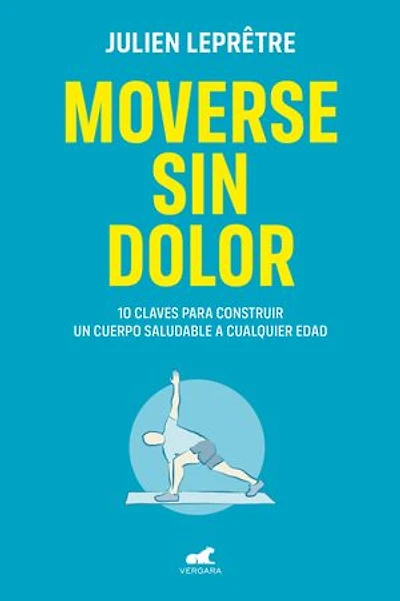 Moverse sin dolor: 10 claves para construir un cuerpo saludable a cualquier edad