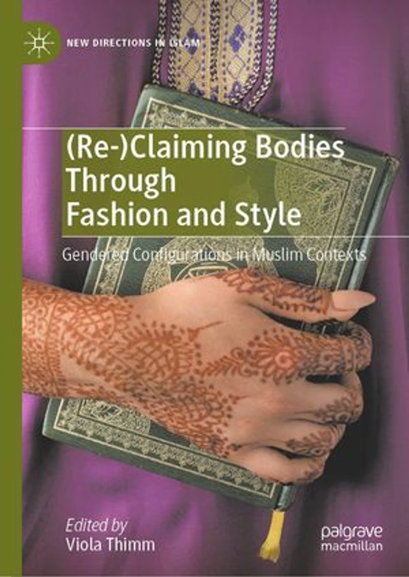 (Re-)Claiming Bodies Through Fashion and Style: Gendered Configurations Muslim Contexts